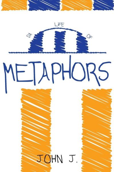 Cover for John J · Da Life of Metophors (Paperback Book) (2018)