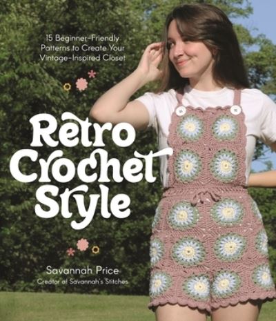 Cover for Savannah Price · Retro Crochet Style: 15 Beginner-Friendly Patterns to Create Your Vintage-Inspired Closet (Paperback Book) (2023)