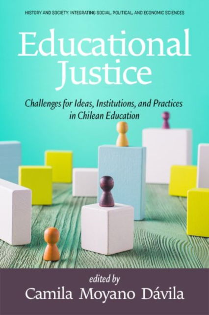 Cover for Educational Justice: Challenges For Ideas, Institutions, and Practices in Chilean Education - History and Society: Integrating social, political and economic sciences (Paperback Book) (2022)