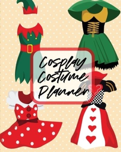 Cosplay Costume Planner: Performance Art Character Play Portmanteau Fashion Props - Paige Cooper - Bøger - Paige Cooper RN - 9781649302915 - 30. juli 2020