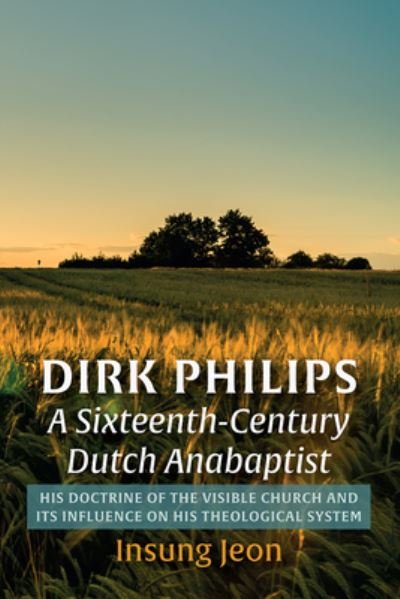 Cover for Insung Jeon · Dirk Philips, A Sixteenth-Century Dutch Anabaptist (Hardcover bog) (2022)