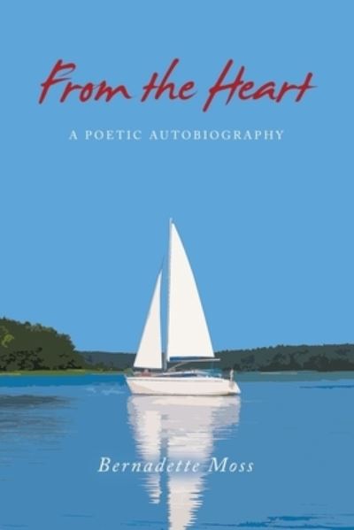 From the Heart - Bernadette Moss - Books - Author Solutions Inc - 9781669821915 - April 25, 2022