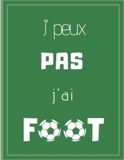 J'peux pas j'ai foot - Cahiers Sports - Bøger - Independently Published - 9781670667915 - 2. december 2019
