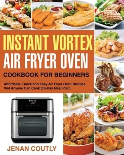 Jenan Coutly · Instant Vortex Air Fryer Oven Cookbook for Beginners (Paperback Bog) (2019)