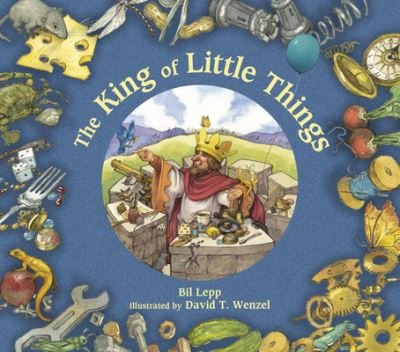 Cover for Bil Lepp · The King of Little Things (Bog) (2022)