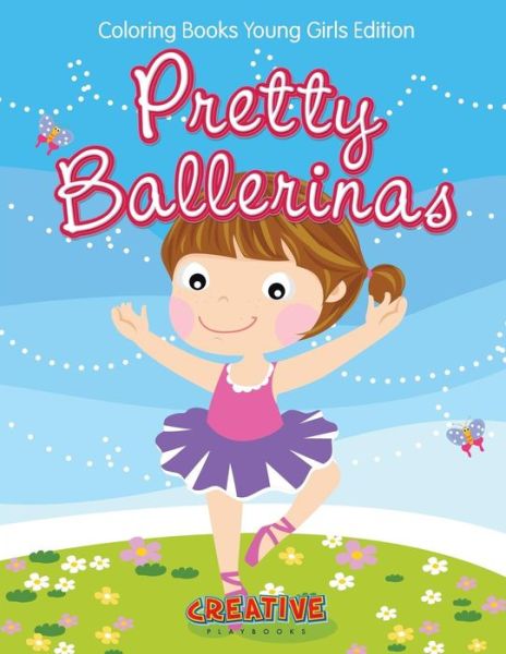 Cover for Creative Playbooks · Pretty Ballerinas - Coloring Books Young Girls Edition (Pocketbok) (2016)