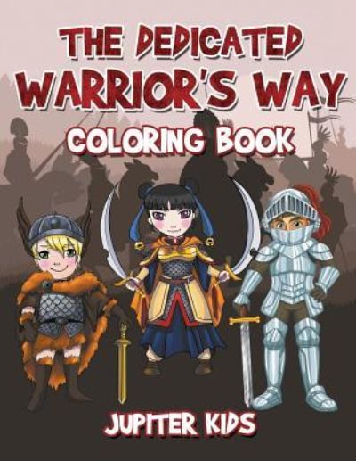 Cover for Jupiter Kids · The Dedicated Warrior's Way Coloring Book (Paperback Book) (2017)