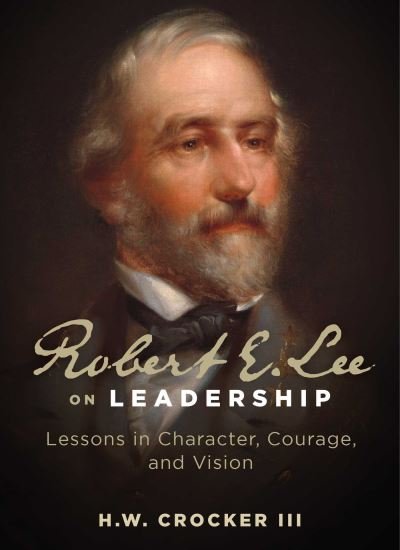 Cover for Crocker, H. W., III · Robert E. Lee on Leadership: Lessons in Character, Courage, and Vision (Pocketbok) (2023)
