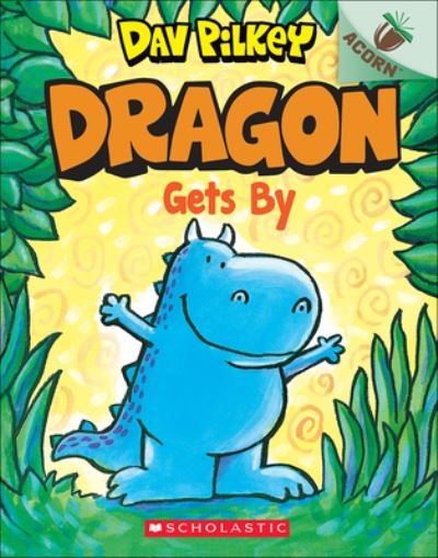 Cover for Dav Pilkey · Dragon Gets By: An Acorn Book (Innbunden bok) (2020)