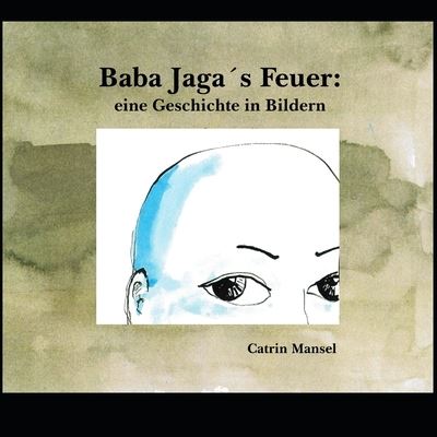 Cover for Catrin Mansel · Baba Jagas Feuer - Eine Geschichte in Bildern (Paperback Book) (2018)