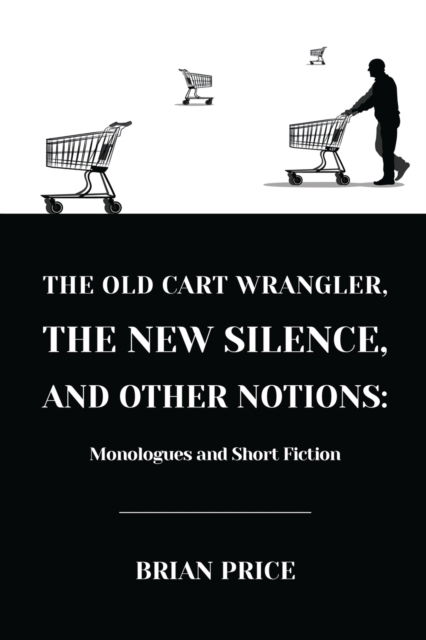 Cover for Brian Price · The Old Cart Wrangler, The New Silence, and Other Notions (Taschenbuch) (2020)