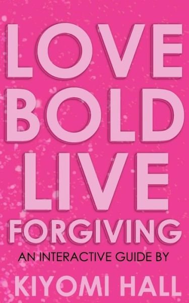 Cover for Kiyomi Hall · Love Bold, Live Forgiving (Pocketbok) (2018)