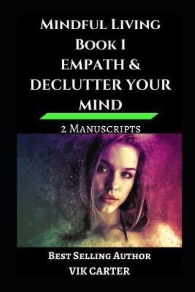 Cover for Vik Carter · Mindful Living Book 1 - Empath &amp; Declutter Your Mind (Pocketbok) (2018)
