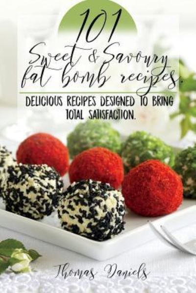 Cover for Thomas Daniels · 101 Sweet and Savory Fat Bomb Recipes (Paperback Bog) (2018)
