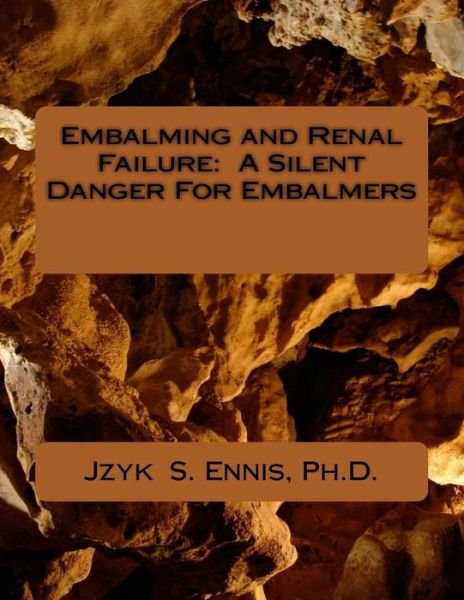 Cover for Ennis, Jzyk S, PH D · Embalming and Renal Failure: A Silent Danger For Embalmers (Paperback Bog) (2018)