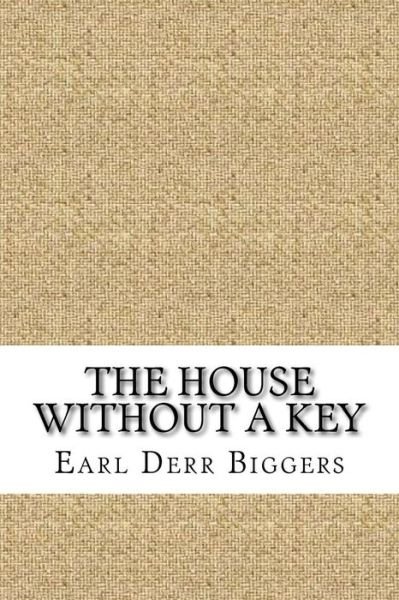 The House Without a Key - Earl Derr Biggers - Boeken - Createspace Independent Publishing Platf - 9781729518915 - 28 oktober 2018