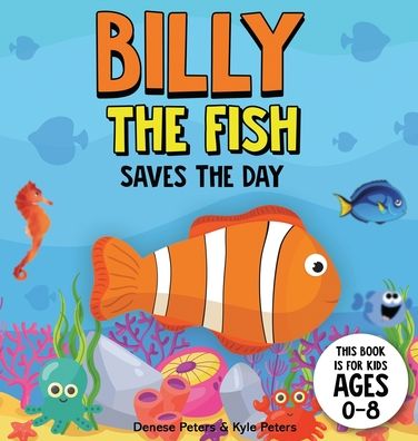 Cover for Denese Peters · Billy The Fish Saves The Day - Under the Sea (Hardcover Book) (2021)