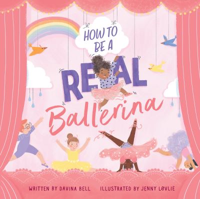 Cover for Davina Bell · How to Be a Real Ballerina (Hardcover Book) (2020)