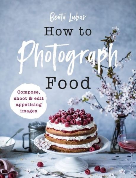 Cover for Beata Lubas · How to Photograph Food (Hardcover Book) (2020)