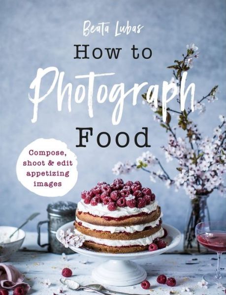 Cover for Beata Lubas · How to Photograph Food (Hardcover bog) (2020)