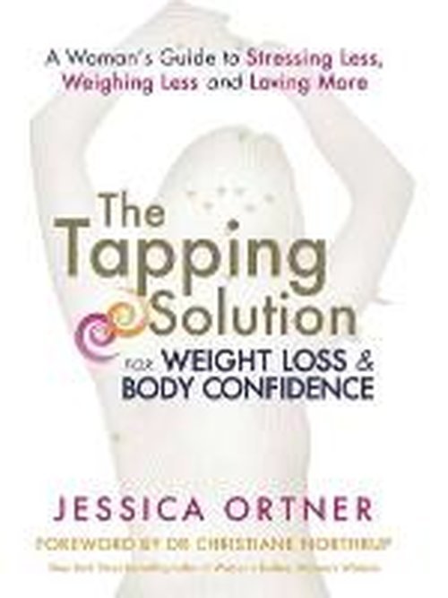 The Tapping Solution for Weight Loss & Body Confidence: A Woman's Guide to Stressing Less, Weighing Less, and Loving More - Jessica Ortner - Livros - Hay House UK Ltd - 9781781802915 - 13 de maio de 2014