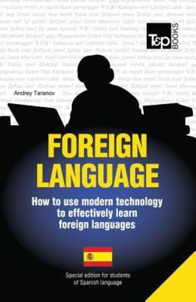 Foreign Language - How to Use Modern Technology to Effectively Learn Foreign Languages: Special Edition - Spanish - Andrey Taranov - Books - T&P Books - 9781783147915 - July 15, 2013