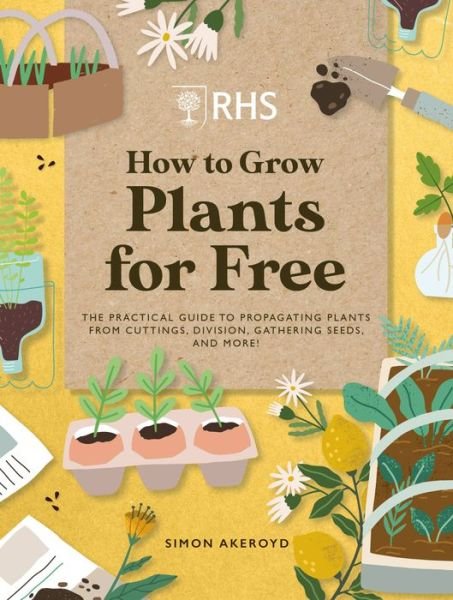 Cover for Simon Akeroyd · RHS How to Grow Plants for Free: Creating New Plants from Cuttings, Seeds and More (Hardcover bog) (2023)