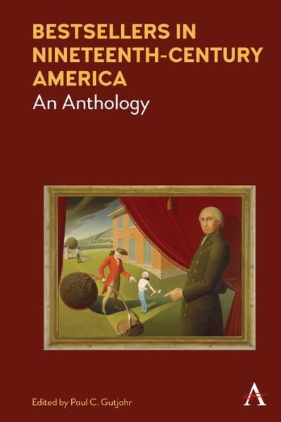 Bestsellers in Nineteenth-Century America: An Anthology - Anthem Nineteenth-Century Series - Paul C Gutjahr - Books - Anthem Press - 9781785271915 - September 30, 2019