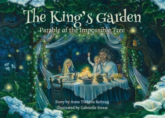 Cover for Anne Tibbitts Reitzug · The King's Garden: Parable of the impossible tree (Hardcover Book) (2023)