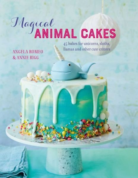 Cover for Angela Romeo · Magical Animal Cakes: 45 Bakes for Unicorns, Sloths, Llamas and Other Cute Critters (Hardcover Book) (2020)
