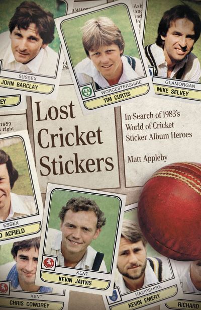 Cover for Matt Appleby · Lost Cricket Stickers: The Search for 1983's World of Cricket Sticker Album Heroes (Hardcover Book) (2024)