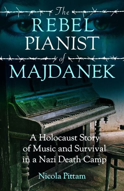 Cover for Nicola Pittam · The Rebel Pianist of Majdanek: A Holocaust Story of Music and Survival in a Nazi Death Camp (Paperback Book) (2024)