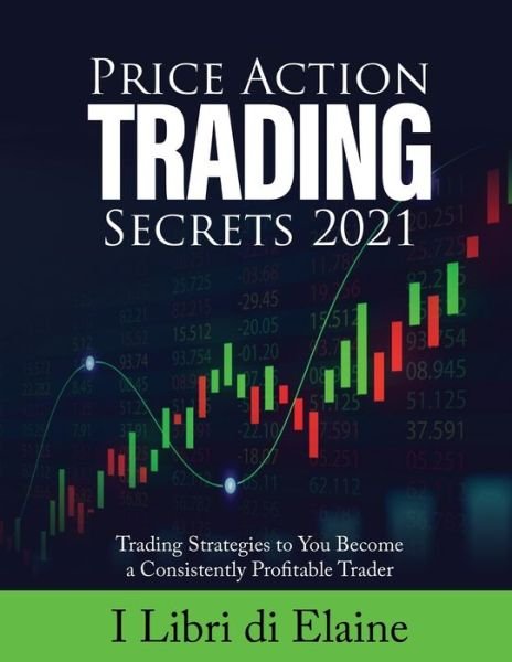 Cover for I Libri Di Elaine · Price Action Trading Secrets 2021 (Paperback Book) (2021)