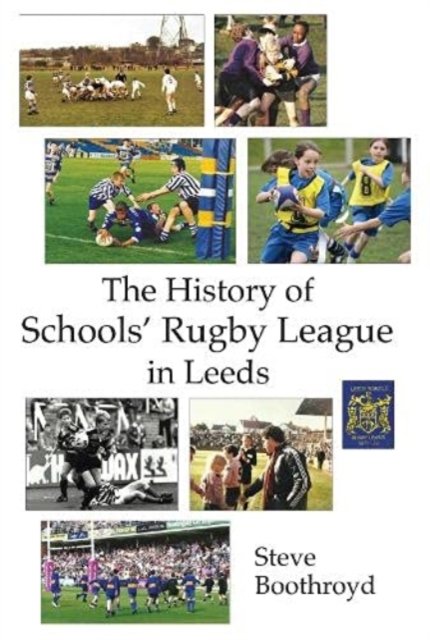 Cover for Steve Boothroyd · The History of Schools' Rugby League in Leeds (Paperback Book) (2021)
