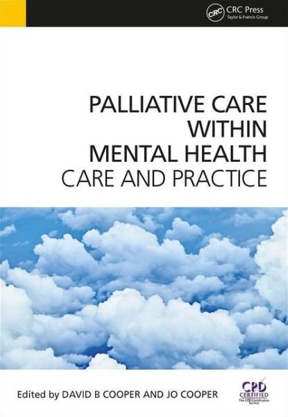 Palliative Care Within Mental Health: Care and Practice - David Cooper - Livros - Taylor & Francis Ltd - 9781846198915 - 28 de agosto de 2014