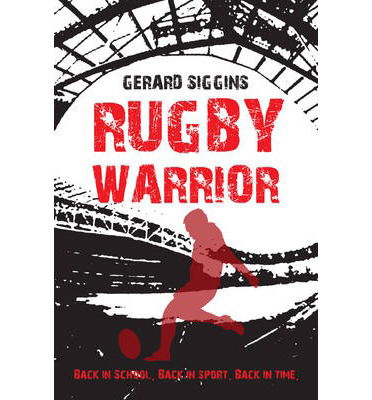 Cover for Gerard Siggins · Rugby Warrior: Back in school. Back in sport. Back in time. - Rugby Spirit (Taschenbuch) (2014)