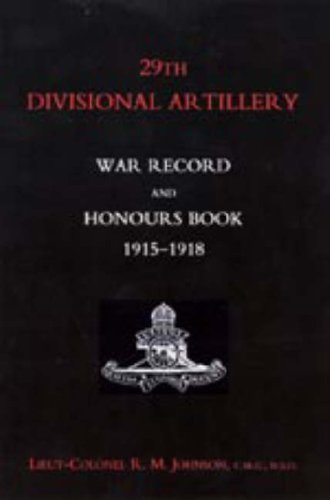 29th Divisional Artillery War Record and Honours Book 1915-1918. - Lt Col R.m.johnson - Books - Naval & Military Press - 9781847344915 - June 20, 2006