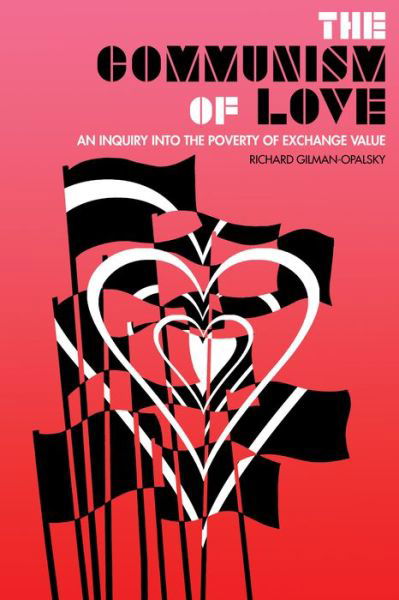 Cover for Richard Gilman-Opalsky · The Communism Of Love: An Inquiry into the Poverty of Exchange Value (Paperback Bog) (2021)