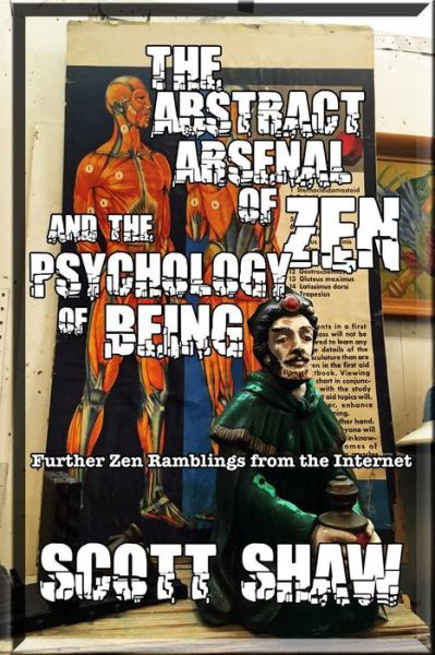 Cover for Scott Shaw · The Abstract Arsenal of Zen and the Psychology of Being : Further Zen Ramblings from the Internet (Taschenbuch) (2016)