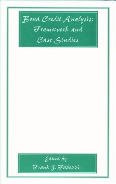 Bond Credit Analysis: Framework and Case Studies - Frank J. Fabozzi Series - FJ Fabozzi - Boeken - John Wiley & Sons Inc - 9781883249915 - 18 april 2001