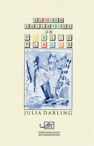 Sudden Collapses in Public Places - Julia Darling - Kirjat - Arc Publications - 9781900072915 - keskiviikko 1. lokakuuta 2003