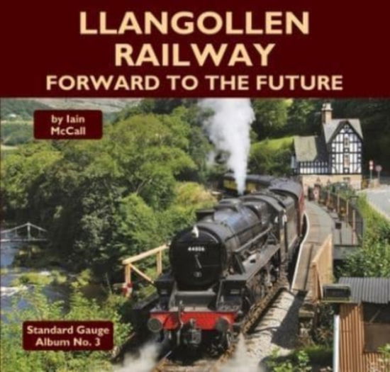 Cover for Iain McCall · Llangollen Railway - Forward to the Future - Standard Gauge Album (Gebundenes Buch) (2021)