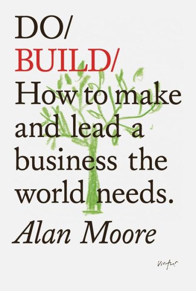 Cover for Alan Moore · Do Build: How to Make and Lead a Business the World Needs (Pocketbok) (2021)