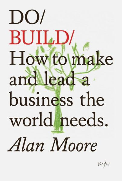 Cover for Alan Moore · Do Build: How to Make and Lead a Business the World Needs (Paperback Book) (2021)