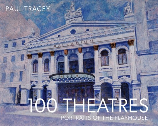 Cover for Paul Tracey · 100 Theatres: Portraits of the Playhouse (Inbunden Bok) (2024)