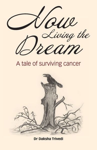 Cover for Daksha Trivedi · Now Living the Dream: A tale of surviving cancer (Paperback Book) (2020)