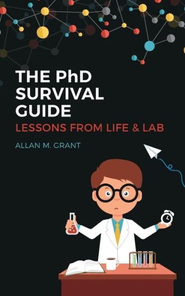 Allan M. Grant · The PhD Survival Guide: Lessons from Life and Lab (Taschenbuch) (2018)