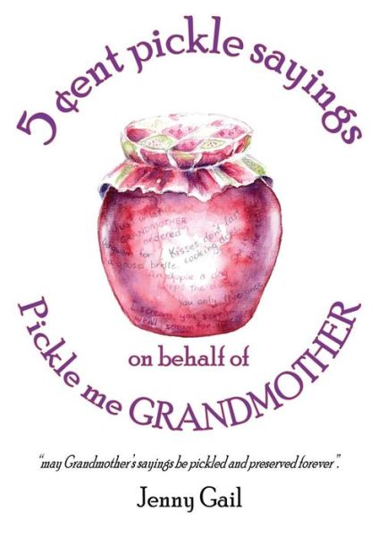 Cover for Jenny Gail · 5 Cent Pickle Sayings on Behalf of Pickle Me Grandmother (Paperback Book) (2015)