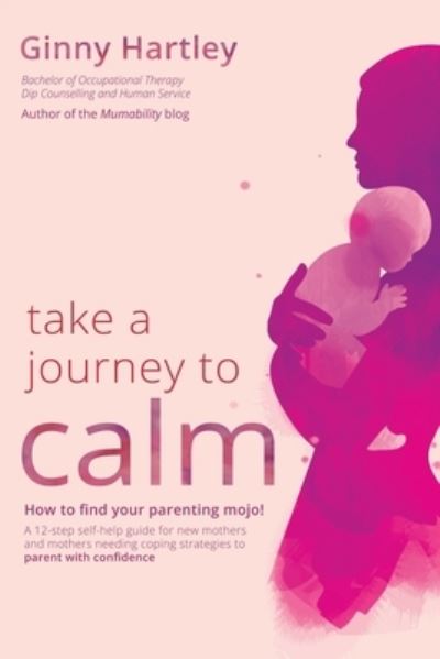 Take a Journey to Calm - Ginny Hartley - Books - MoshPit Publishing - 9781922542915 - April 16, 2021