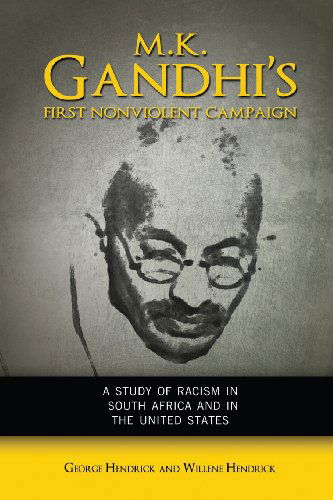 Cover for Hendrick, George (Professor Emeritus University of Illinois at Urbana-Champaign) · M. K. Gandhi's First Nonviolent Campaign: A Study of Racism in South Africa and the United States (Paperback Book) (2013)